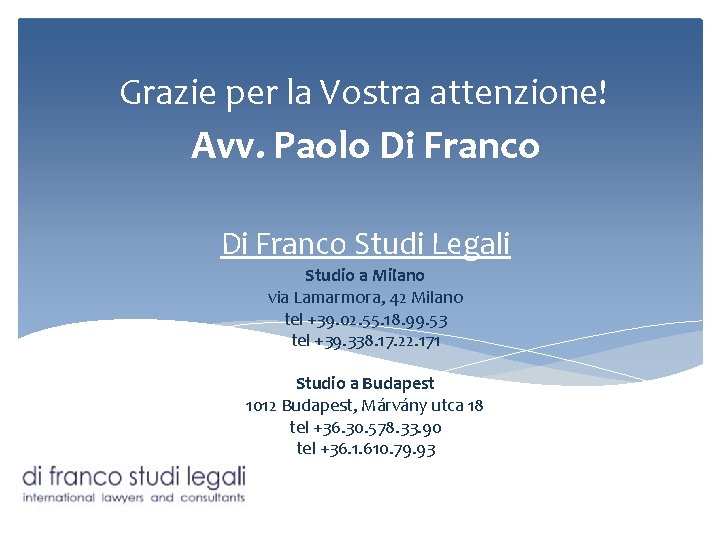 Grazie per la Vostra attenzione! Avv. Paolo Di Franco Studi Legali Studio a Milano
