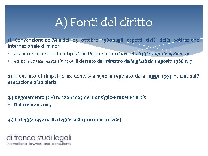 A) Fonti del diritto 1) Convenzione dell‘Aja del 25 ottobre 1980 sugli aspetti civili