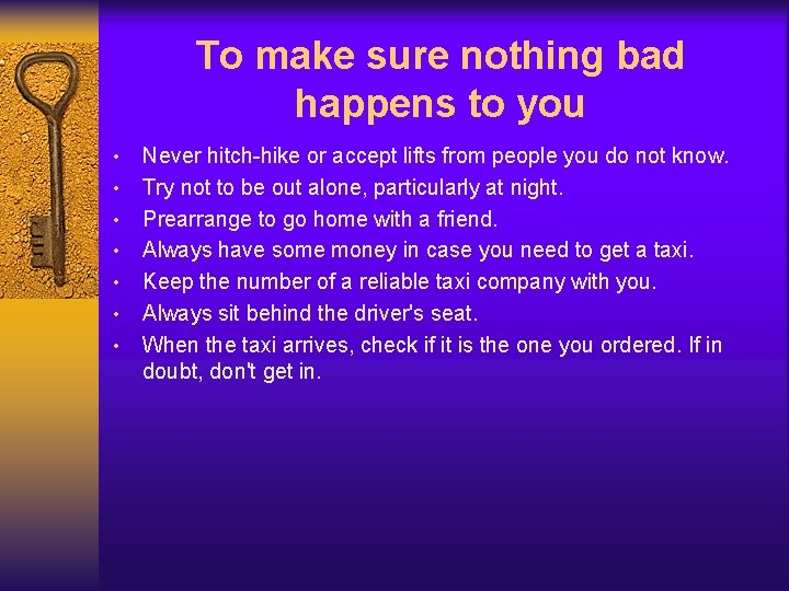 To make sure nothing bad happens to you • • Never hitch-hike or accept