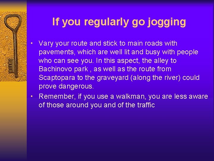 If you regularly go jogging • Vary your route and stick to main roads