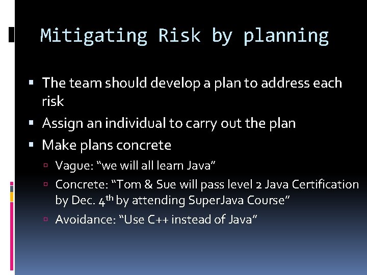 Mitigating Risk by planning The team should develop a plan to address each risk