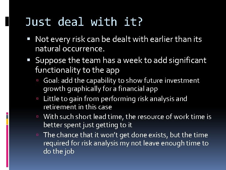 Just deal with it? Not every risk can be dealt with earlier than its