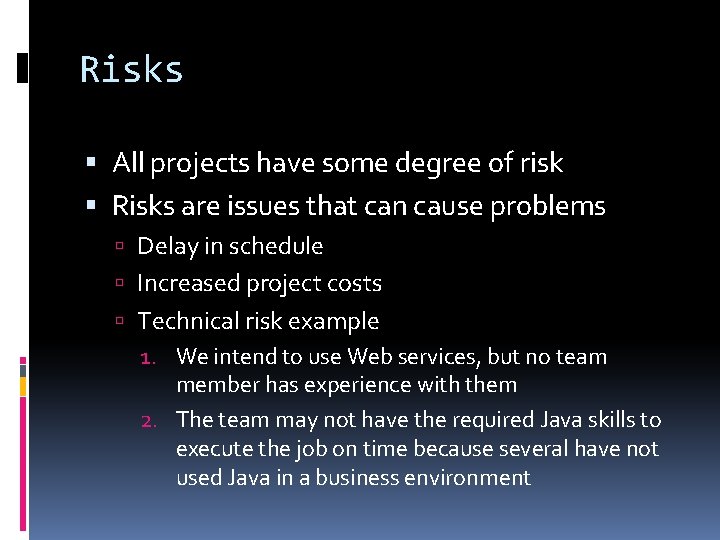Risks All projects have some degree of risk Risks are issues that can cause