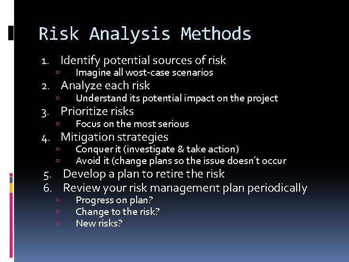 Risk Analysis Methods 1. Identify potential sources of risk Imagine all wost-case scenarios Understand