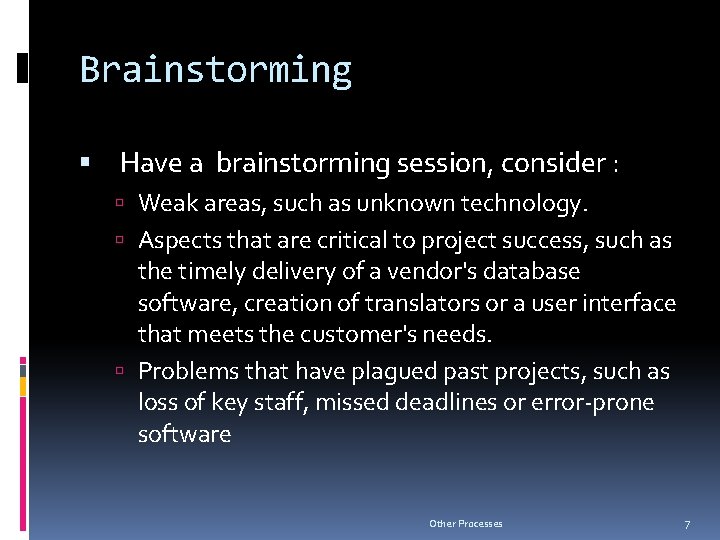Brainstorming Have a brainstorming session, consider : Weak areas, such as unknown technology. Aspects