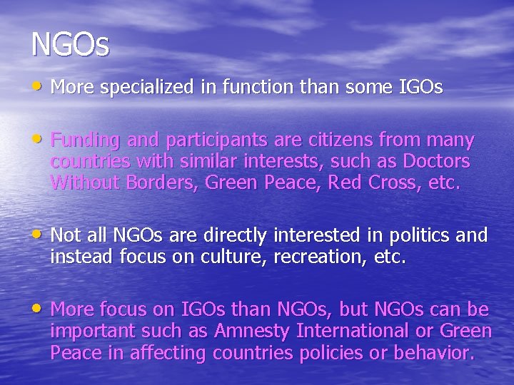 NGOs • More specialized in function than some IGOs • Funding and participants are