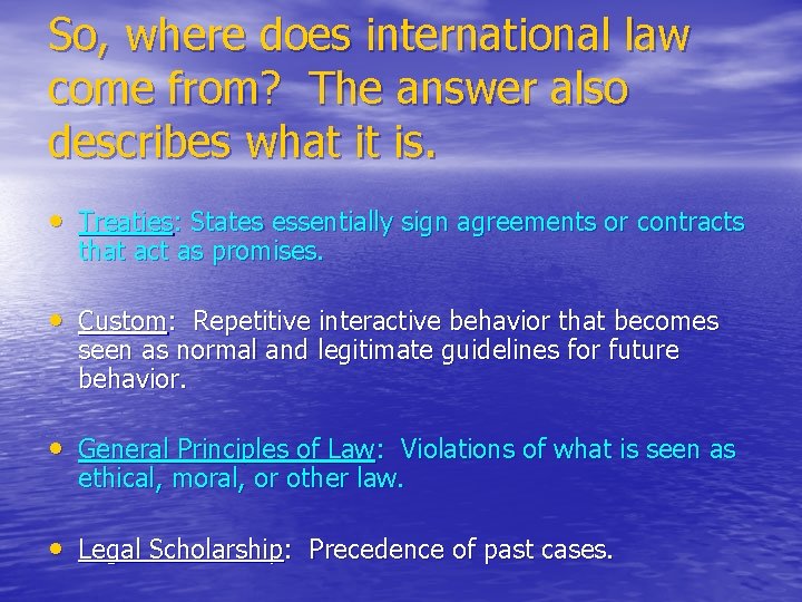 So, where does international law come from? The answer also describes what it is.