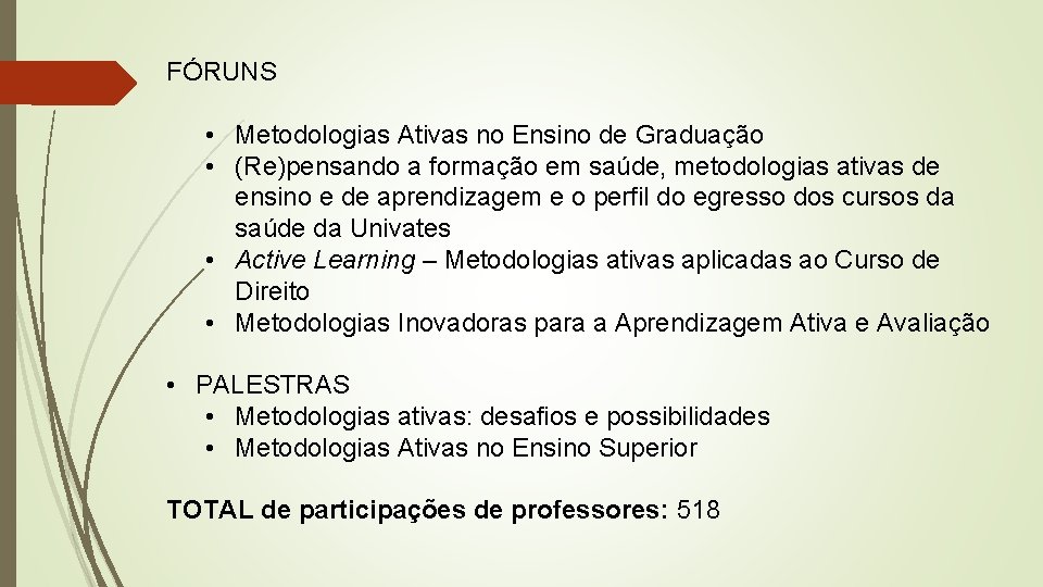 FÓRUNS • Metodologias Ativas no Ensino de Graduação • (Re)pensando a formação em saúde,