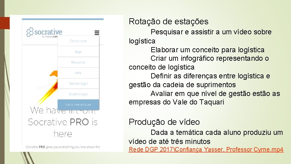 Rotação de estações Pesquisar e assistir a um vídeo sobre logística Elaborar um conceito