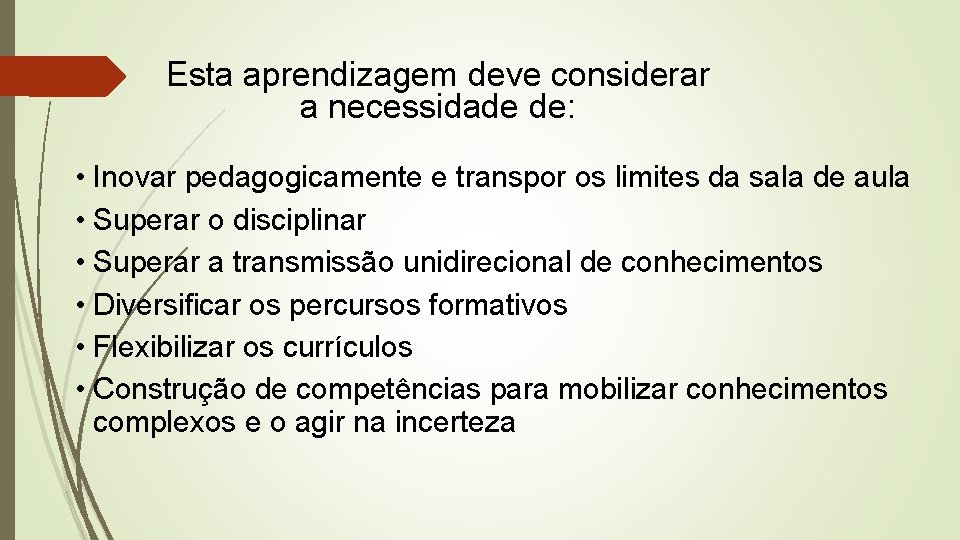 Esta aprendizagem deve considerar a necessidade de: • Inovar pedagogicamente e transpor os limites