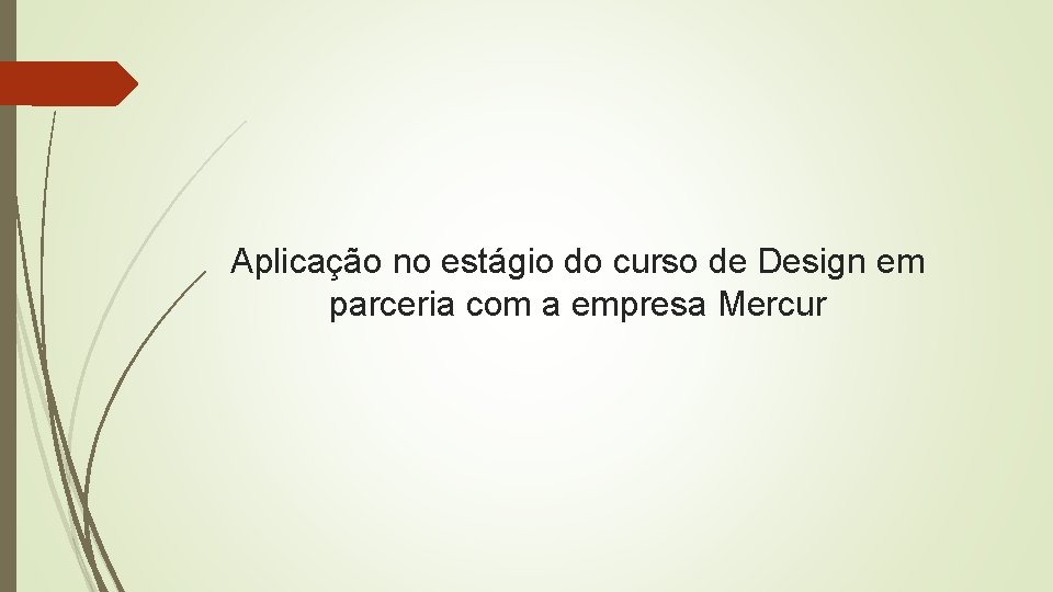 Aplicação no estágio do curso de Design em parceria com a empresa Mercur 