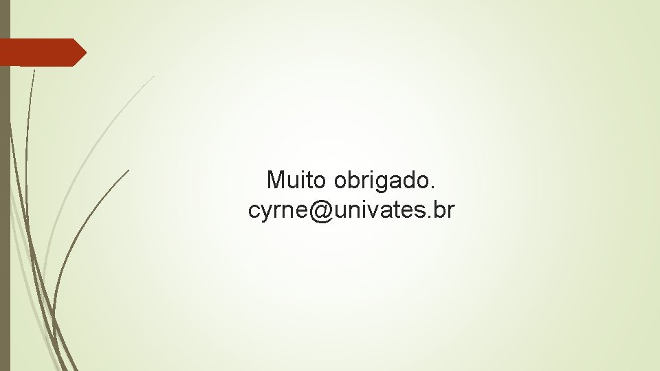 Muito obrigado. cyrne@univates. br 