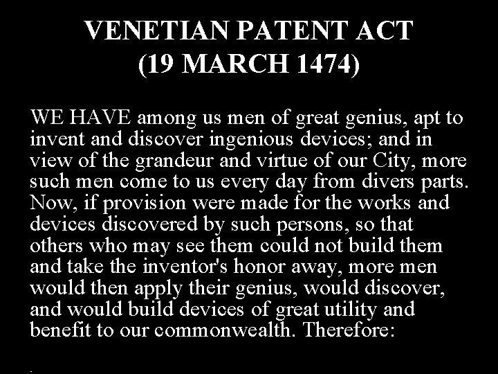 VENETIAN PATENT ACT (19 MARCH 1474) WE HAVE among us men of great genius,