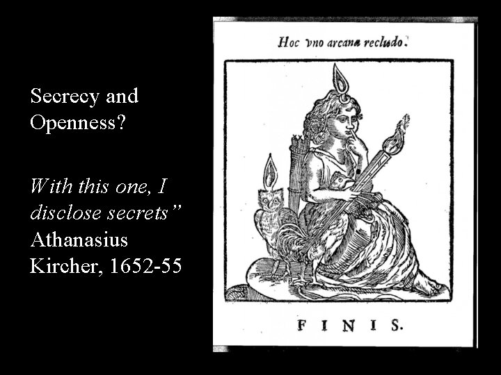 Secrecy and Openness? With this one, I disclose secrets” Athanasius Kircher, 1652 -55 