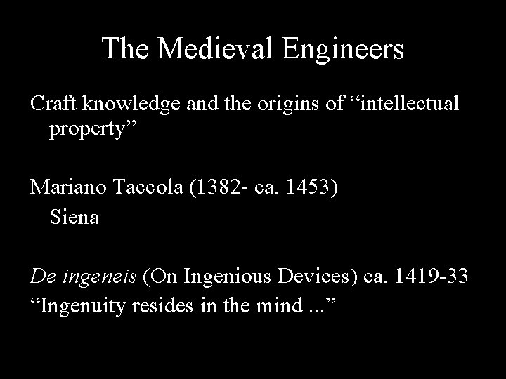 The Medieval Engineers Craft knowledge and the origins of “intellectual property” Mariano Taccola (1382