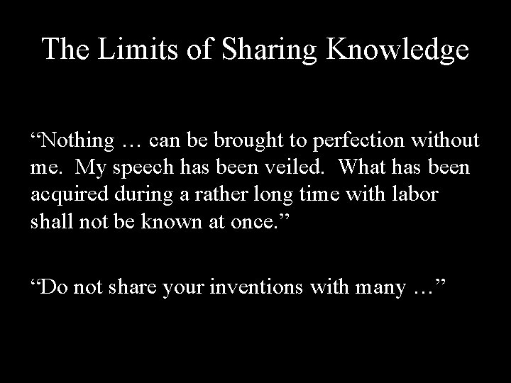 The Limits of Sharing Knowledge “Nothing … can be brought to perfection without me.