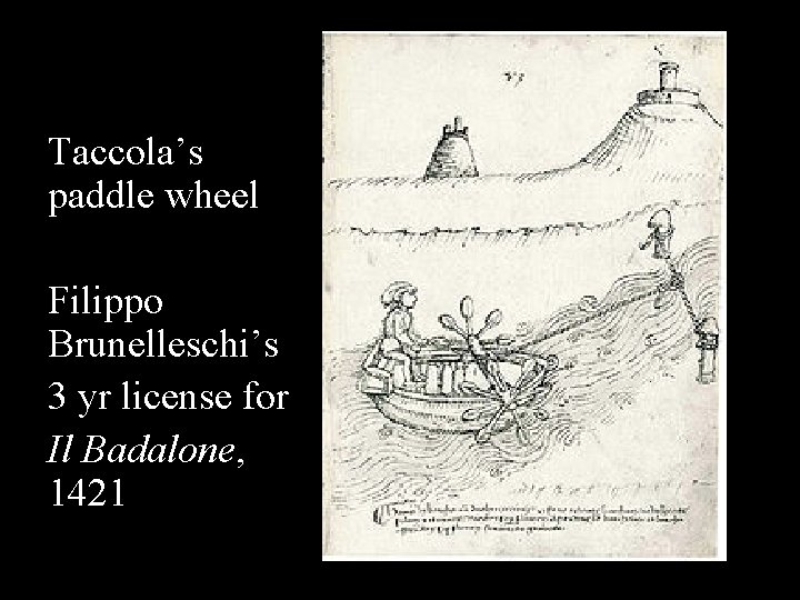 Taccola’s paddle wheel Filippo Brunelleschi’s 3 yr license for Il Badalone, 1421 