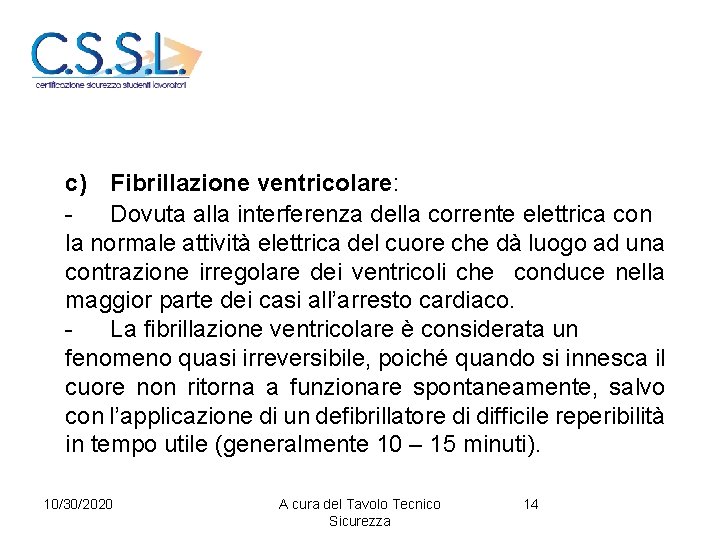 c) Fibrillazione ventricolare: Dovuta alla interferenza della corrente elettrica con la normale attività elettrica