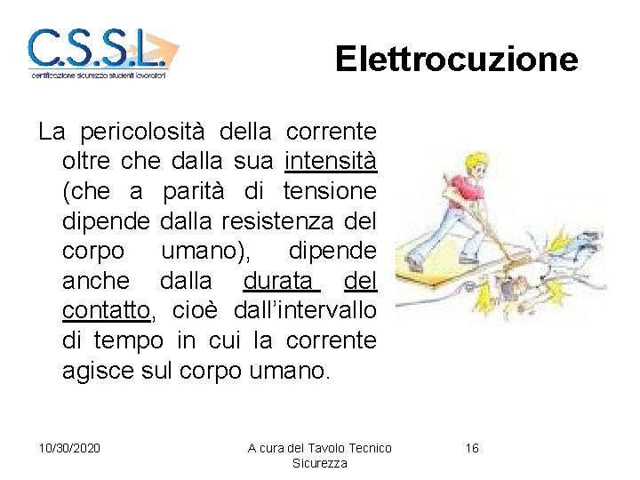 Elettrocuzione La pericolosità della corrente oltre che dalla sua intensità (che a parità di