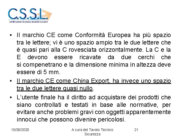  • Il marchio CE come Conformità Europea ha più spazio tra le lettere;