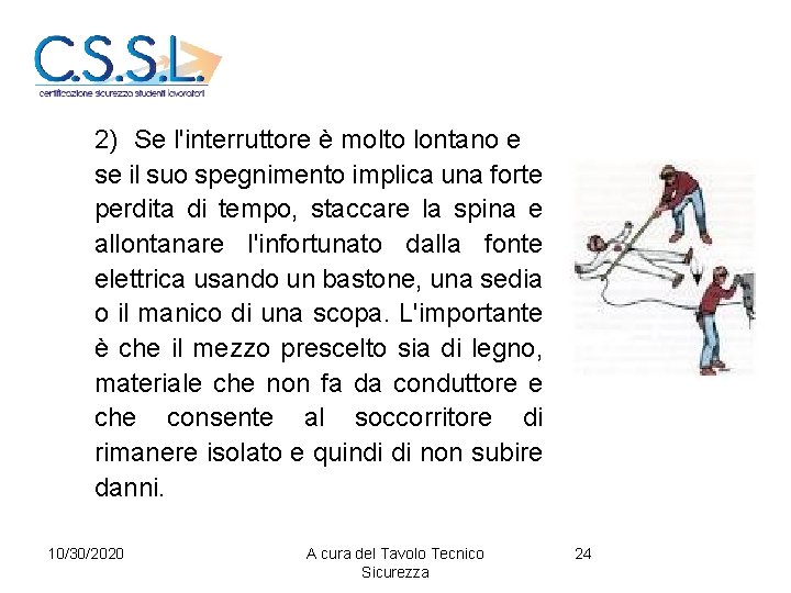 2) Se l'interruttore è molto lontano e se il suo spegnimento implica una forte