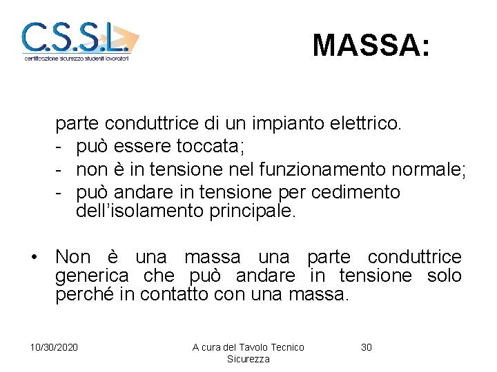 MASSA: parte conduttrice di un impianto elettrico. - può essere toccata; - non è