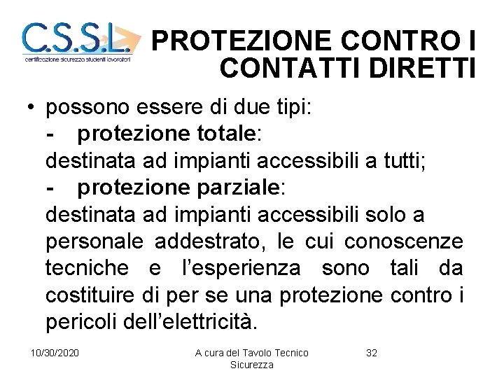 PROTEZIONE CONTRO I CONTATTI DIRETTI • possono essere di due tipi: - protezione totale: