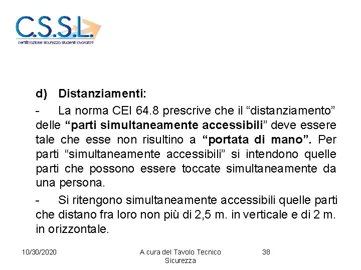 d) Distanziamenti: La norma CEI 64. 8 prescrive che il “distanziamento” delle “parti simultaneamente