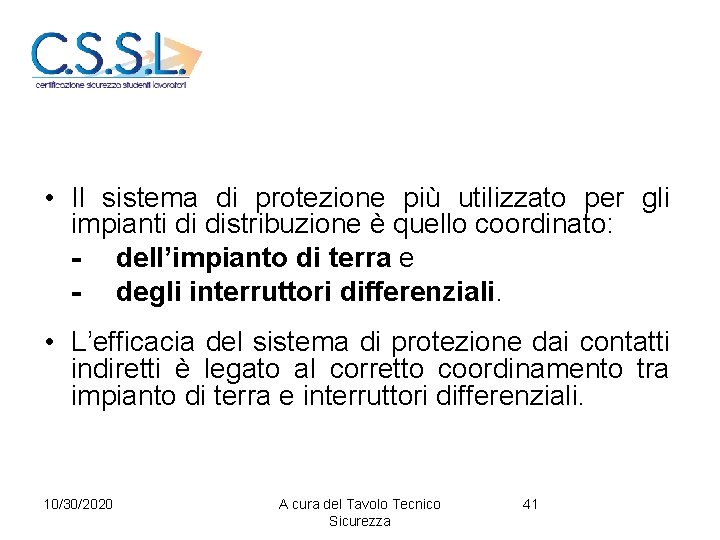  • Il sistema di protezione più utilizzato per gli impianti di distribuzione è