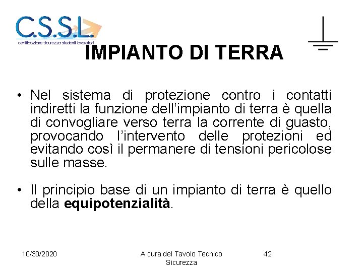 IMPIANTO DI TERRA • Nel sistema di protezione contro i contatti indiretti la funzione