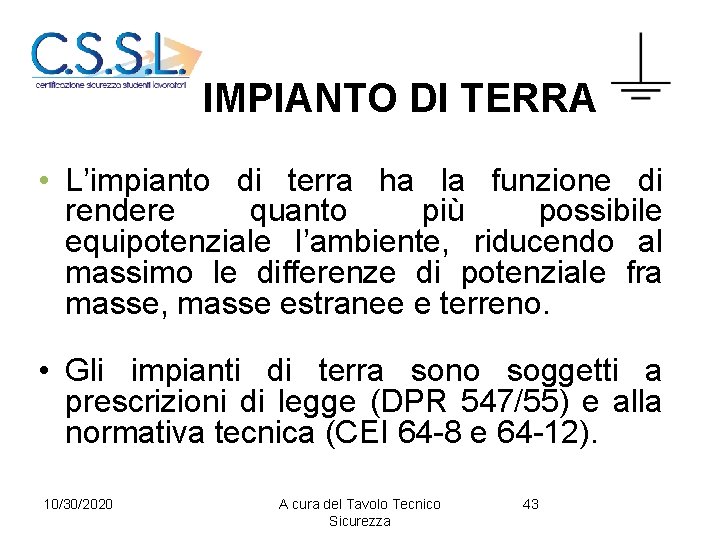 IMPIANTO DI TERRA • L’impianto di terra ha la funzione di rendere quanto più