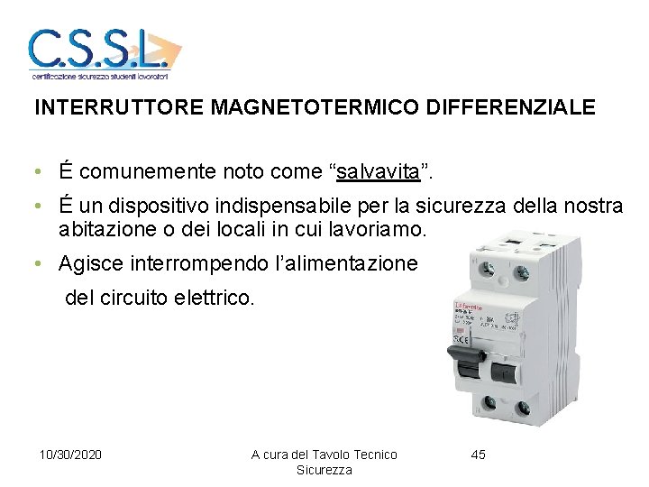 INTERRUTTORE MAGNETOTERMICO DIFFERENZIALE • É comunemente noto come “salvavita”. • É un dispositivo indispensabile