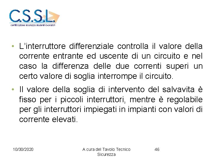  • L’interruttore differenziale controlla il valore della corrente entrante ed uscente di un