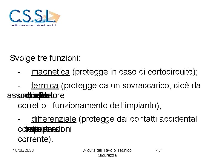 Svolge tre funzioni: - magnetica (protegge in caso di cortocircuito); - termica (protegge da