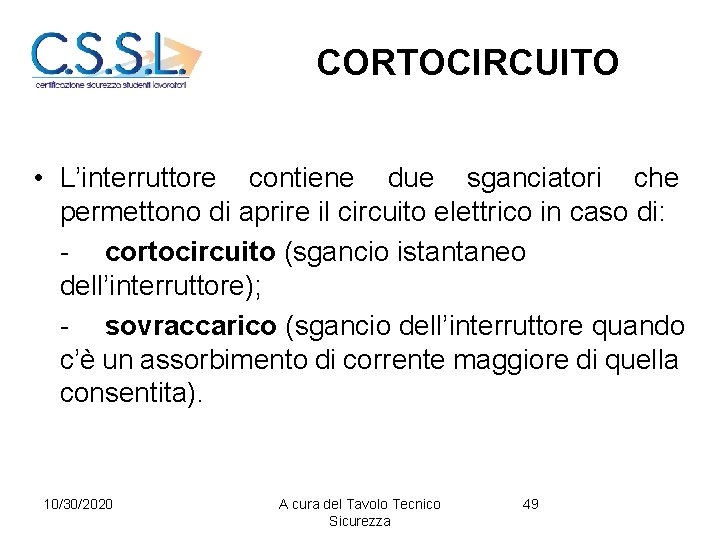 CORTOCIRCUITO • L’interruttore contiene due sganciatori che permettono di aprire il circuito elettrico in