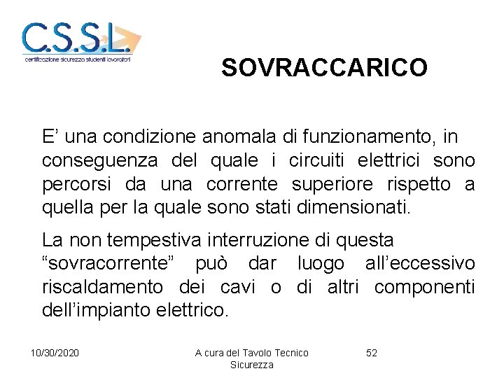 SOVRACCARICO E’ una condizione anomala di funzionamento, in conseguenza del quale i circuiti elettrici