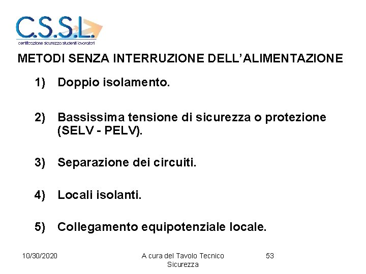 METODI SENZA INTERRUZIONE DELL’ALIMENTAZIONE 1) Doppio isolamento. 2) Bassissima tensione di sicurezza o protezione