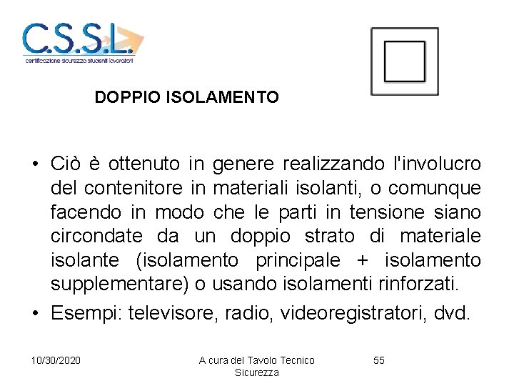 DOPPIO ISOLAMENTO • Ciò è ottenuto in genere realizzando l'involucro del contenitore in materiali