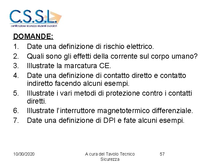 DOMANDE: 1. Date una definizione di rischio elettrico. 2. Quali sono gli effetti della