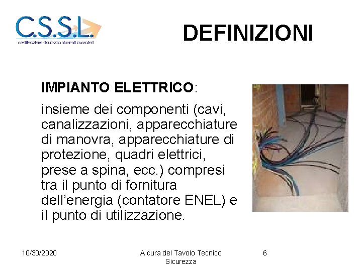 DEFINIZIONI IMPIANTO ELETTRICO: insieme dei componenti (cavi, canalizzazioni, apparecchiature di manovra, apparecchiature di protezione,