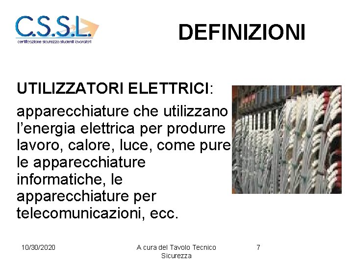 DEFINIZIONI UTILIZZATORI ELETTRICI: apparecchiature che utilizzano l’energia elettrica per produrre lavoro, calore, luce, come