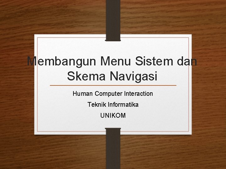 Membangun Menu Sistem dan Skema Navigasi Human Computer Interaction Teknik Informatika UNIKOM 