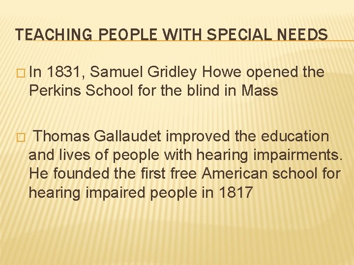 TEACHING PEOPLE WITH SPECIAL NEEDS � In 1831, Samuel Gridley Howe opened the Perkins