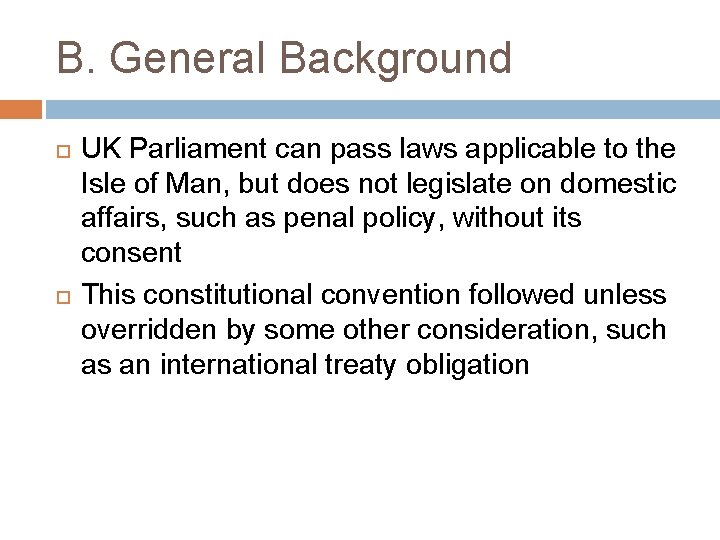 B. General Background UK Parliament can pass laws applicable to the Isle of Man, B. General Background UK Parliament can pass laws applicable to the Isle of Man,