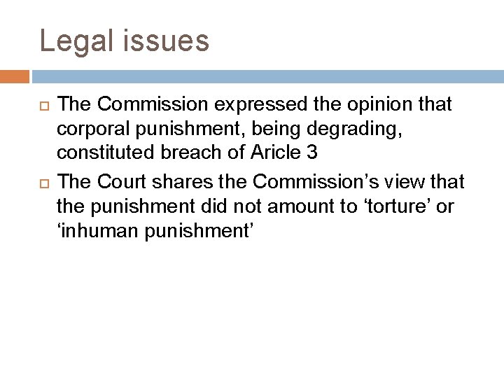 Legal issues The Commission expressed the opinion that corporal punishment, being degrading, constituted breach Legal issues The Commission expressed the opinion that corporal punishment, being degrading, constituted breach