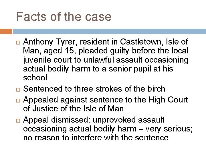 Facts of the case Anthony Tyrer, resident in Castletown, Isle of Man, aged 15, Facts of the case Anthony Tyrer, resident in Castletown, Isle of Man, aged 15,