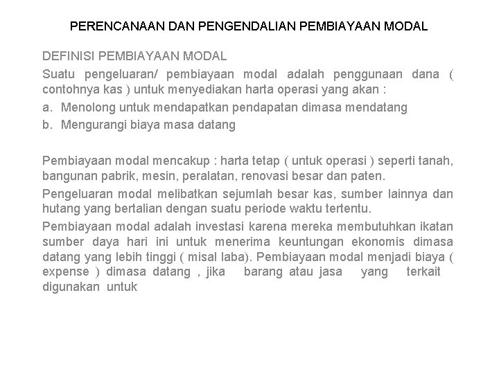 PERENCANAAN DAN PENGENDALIAN PEMBIAYAAN MODAL DEFINISI PEMBIAYAAN MODAL Suatu pengeluaran/ pembiayaan modal adalah penggunaan