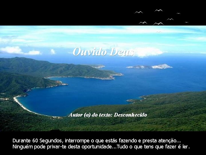 Ouvido Deus Autor (a) do texto: Desconhecido Durante 60 Segundos, interrompe o que estás