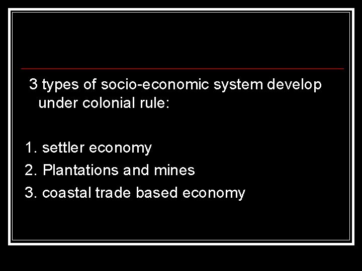 3 types of socio-economic system develop under colonial rule: 1. settler economy 2. 3 types of socio-economic system develop under colonial rule: 1. settler economy 2.