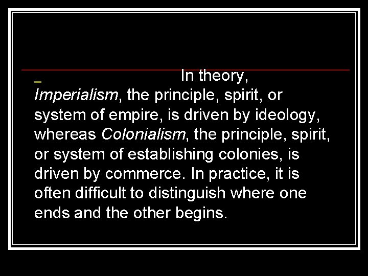 In theory, Imperialism, the principle, spirit, or system of empire, is driven by In theory, Imperialism, the principle, spirit, or system of empire, is driven by